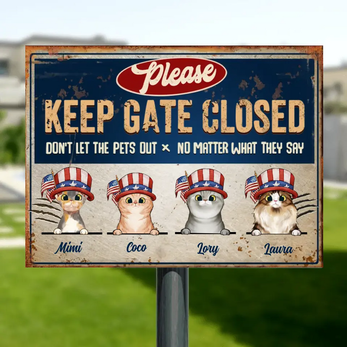 Custom Personalized Pet Metal Sign - Gift Idea For Dogs/Cats Lover - Upto 4 Pets - Please Keep Gate Closed Don't Let The Pets Out No Matter What They Say