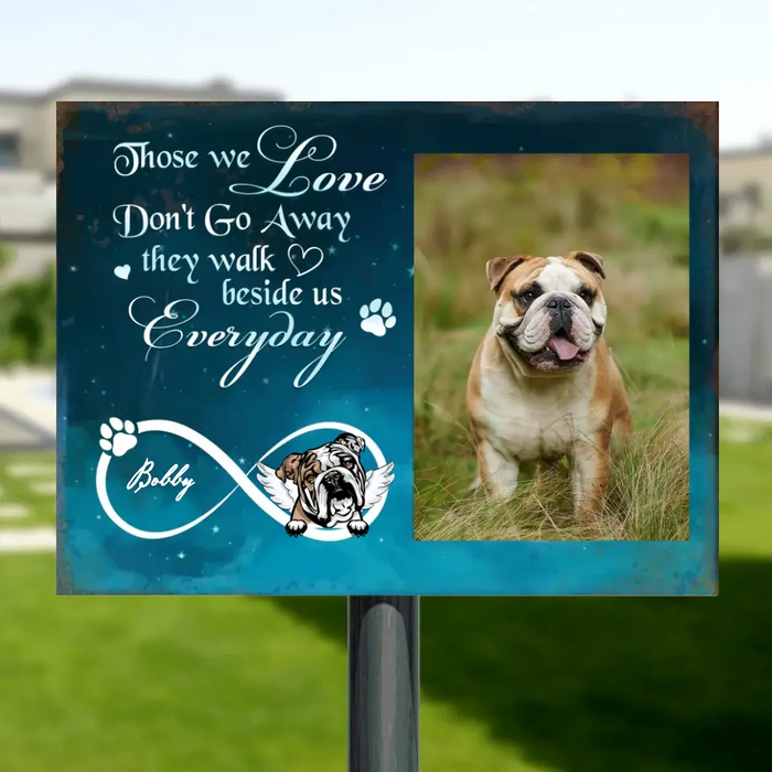 Custom Personalized Memorial Photo Metal Sign - Memorial Gift Idea for Dog/Cat Owners - Those We Love Don't Go Away They Walk Beside Us Everyday