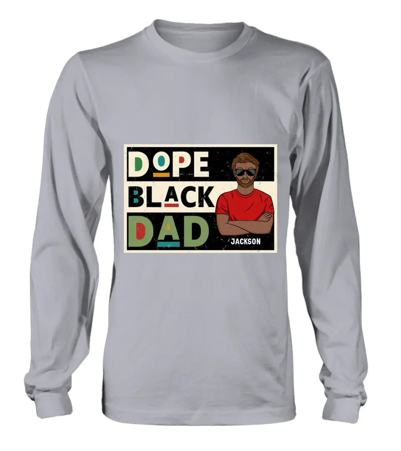 Personalized Black Dad T-Shirt/Long Sleeve/Sweatshirt/Hoodie - Father's Day Gift Idea - Dope Black Dad