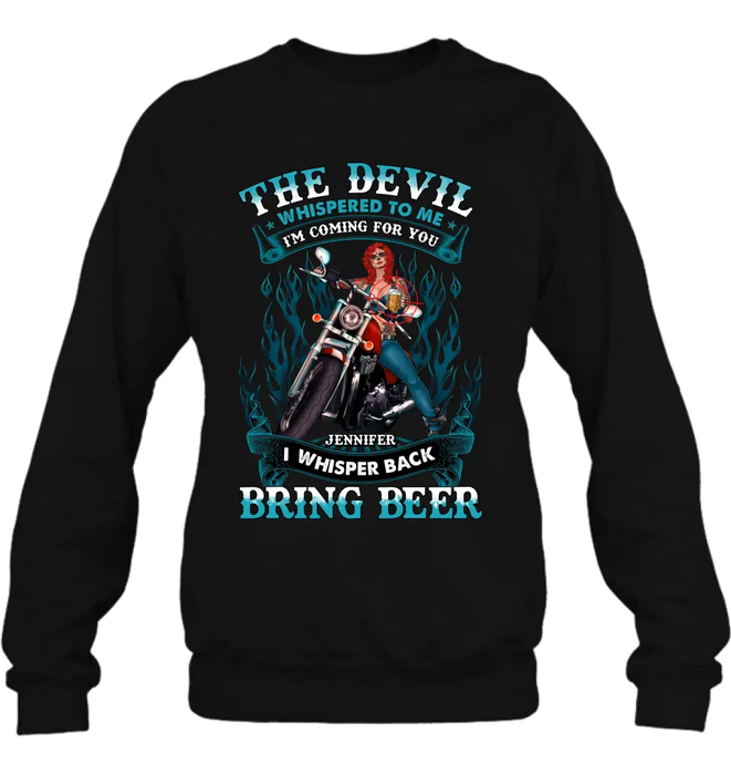 Custom Personalized Biker Shirt/Hoodie - Gift Idea for Biker/Halloween - The Devil Whispered To Me I'm Coming For You I Whisper Back Bring Beer