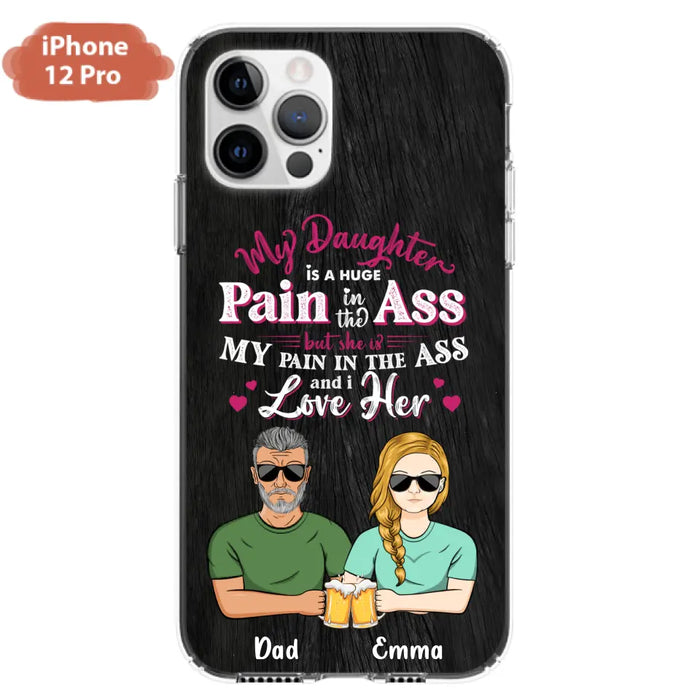 Custom Personalized Dad & Daughter Phone Case - Gift Idea From Dad to Daughter/Gift Idea For Father's Day - My Daughter Is A Huge Pain In The Ass - Cases For iPhone/Samsung