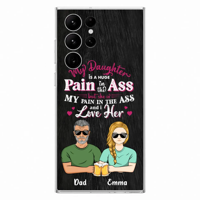 Custom Personalized Dad & Daughter Phone Case - Gift Idea From Dad to Daughter/Gift Idea For Father's Day - My Daughter Is A Huge Pain In The Ass - Cases For iPhone/Samsung