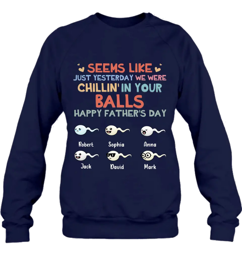 Personalized Sperms Shirt/Hoodie/Sweatshirt/Long sleeve - Gift Idea For Father's Day - Up to 6 Sperms - We Were Chillin' In Your Balls Happy Father's Day