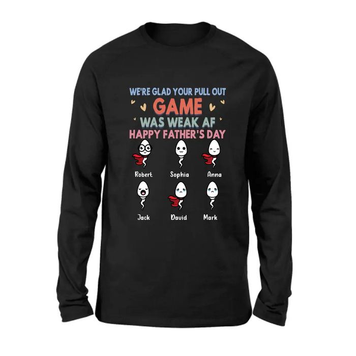 Custom Personalized Sperms Shirt/Hoodie/Sweatshirt/Long sleeve - Gift Idea For Father's Day - Upto 6 Sperms - We're Glad Your Pull Out Game Was Weak Af Happy Father's Day