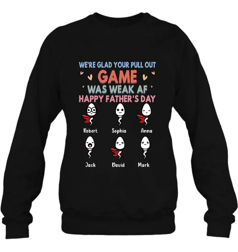 Personalized Sperms Shirt/Hoodie/Sweatshirt/Long sleeve - Gift Idea For Father's Day - Up to 6 Sperms - We're Glad Your Pull Out Game Was Weak Af Happy Father's Day
