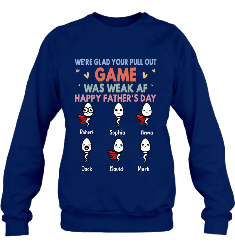 Personalized Sperms Shirt/Hoodie/Sweatshirt/Long sleeve - Gift Idea For Father's Day - Up to 6 Sperms - We're Glad Your Pull Out Game Was Weak Af Happy Father's Day