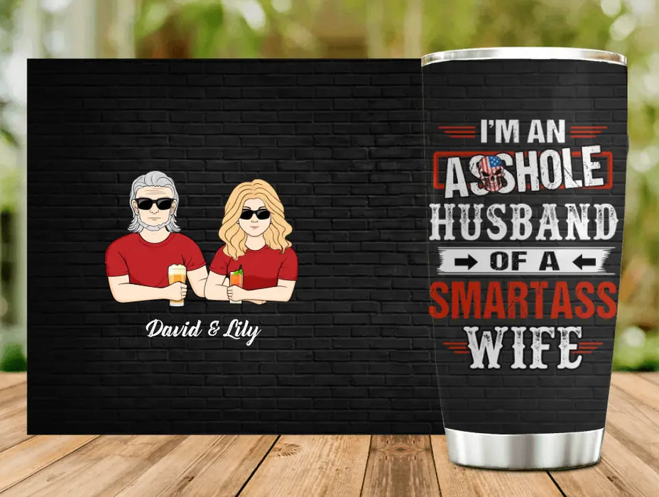 Custom Personalized Husband & Wife Tumbler - Gift Idea For Wife/ Father's Day/Mother's Day/Couple - I'm An Asshole Husband Of A Smartass Wife