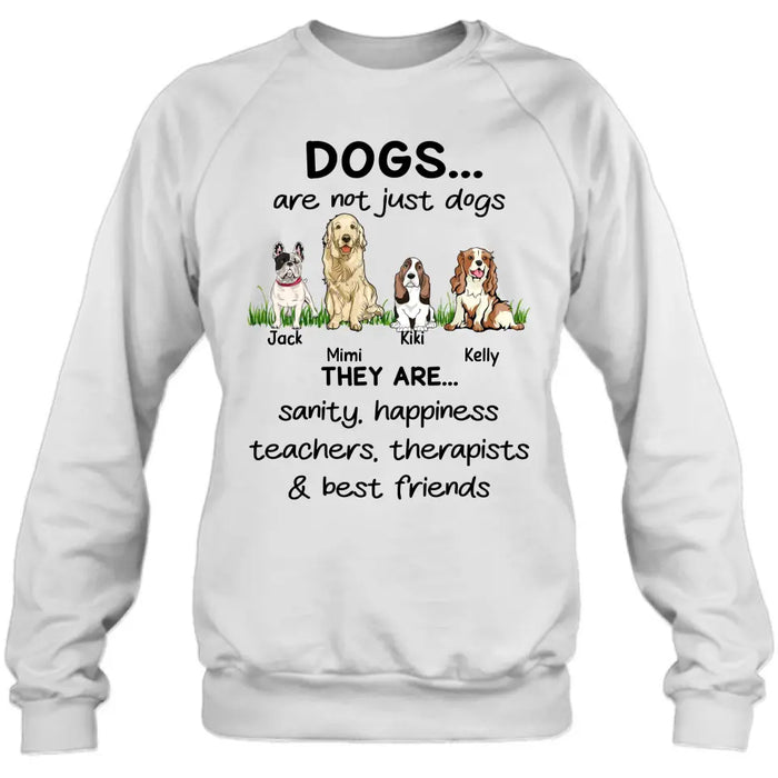 Custom Personalized Dogs Shirt/Hoodie - Gift Idea For Dog Lovers - Upto 4 Dogs - Dogs Are Not Just Dogs They Are Sanity Happiness Teachers Therapists & Best Friends