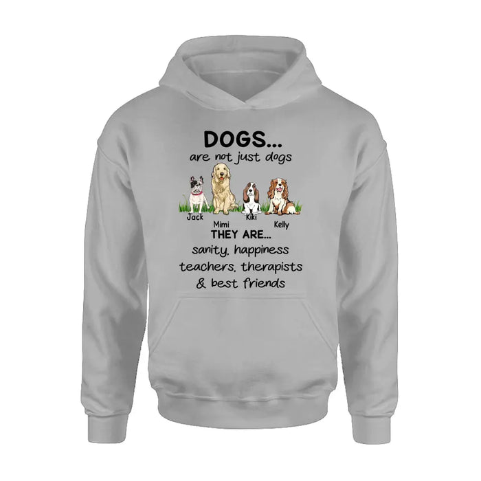 Custom Personalized Dogs Shirt/Hoodie - Gift Idea For Dog Lovers - Upto 4 Dogs - Dogs Are Not Just Dogs They Are Sanity Happiness Teachers Therapists & Best Friends