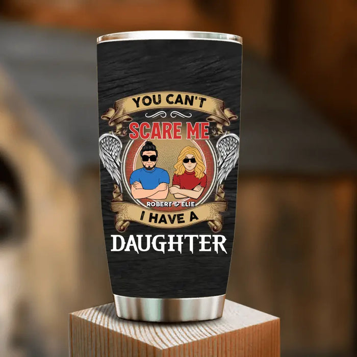 Custom Personalized Father Tumbler - Dad With Upto 3 Daughters - Gift Idea For Father's Day From Daughters - You Can't Scare Me I Have Three Daughters