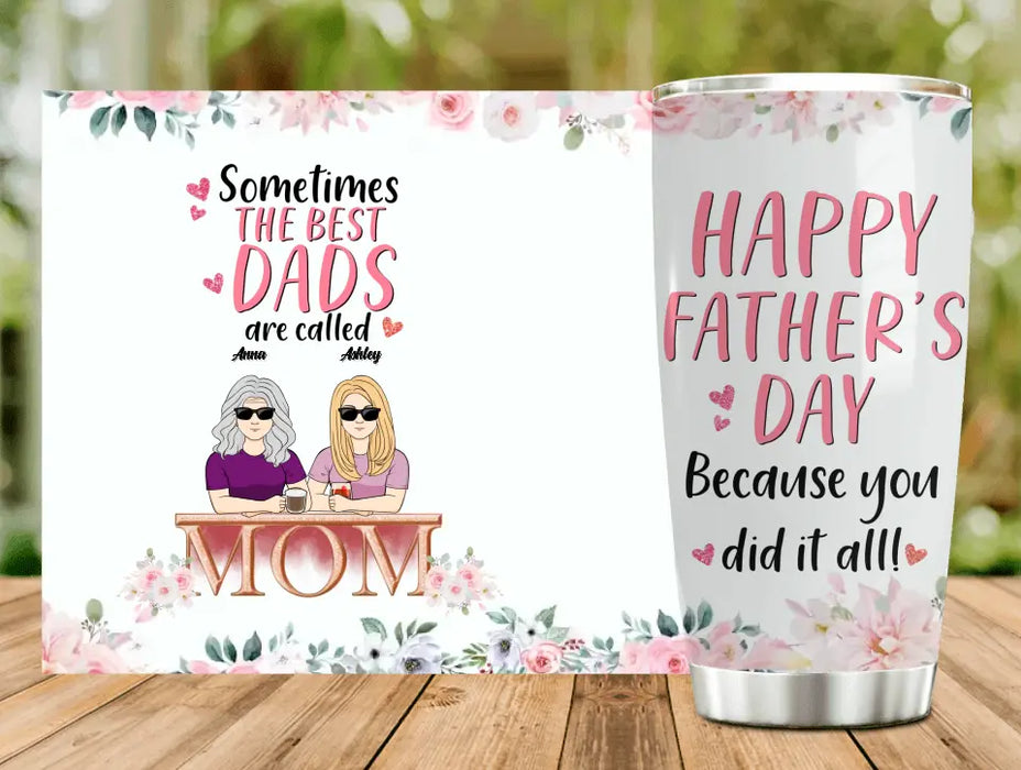 Custom Personalized Mom Tumbler - Upto 4 Children - Father's Day Gift Idea for Single Mom - Sometimes The Best Dads Are Called Mom