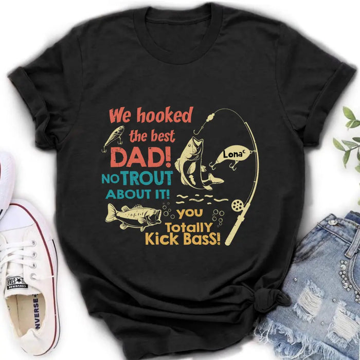 Custom Personalized Dad Shirt/Hoodie - Gift Idea For Father's Day/Fishing Lovers - Upto 8 Kids - We Hooked The Best Dad No Trout About It You Totally Kick Bass