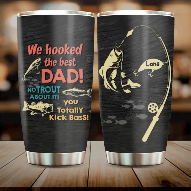 Personalized Dad Tumbler - Gift Idea For Father's Day/Fishing Lovers - Up to 8 Kids - We Hooked The Best Dad No Trout About It You Totally Kick Bass