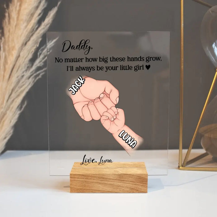 Custom Personalized Daddy Acrylic Plaque - Gift Idea For Father's Day - Upto 6 Kids - No Matter How Big These Hands Grow, I'll Always Be Your Little Girl