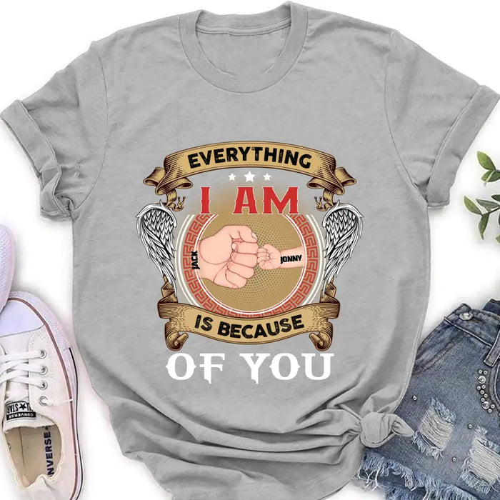 Custom Personalized Father Shirt/Hoodie - Upto 6 Children - Father's Day Gift Idea - Everything I Am Is Because of You