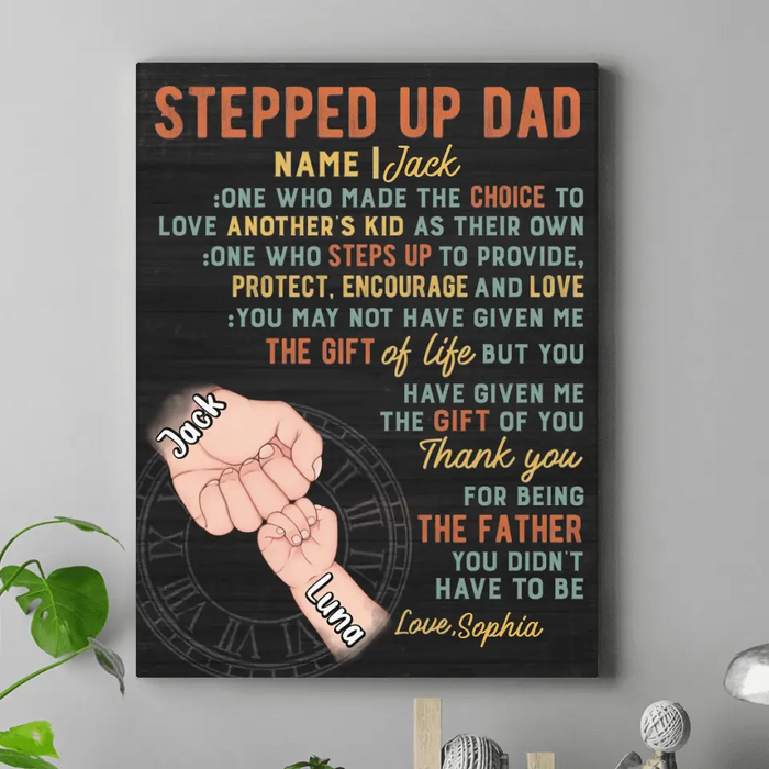 Custom Personalized Stepped Up Dad Vertical Canvas - Best Gift Idea For Father's Day - Upto 3 Kids - You Have Given Me The Gift Of You