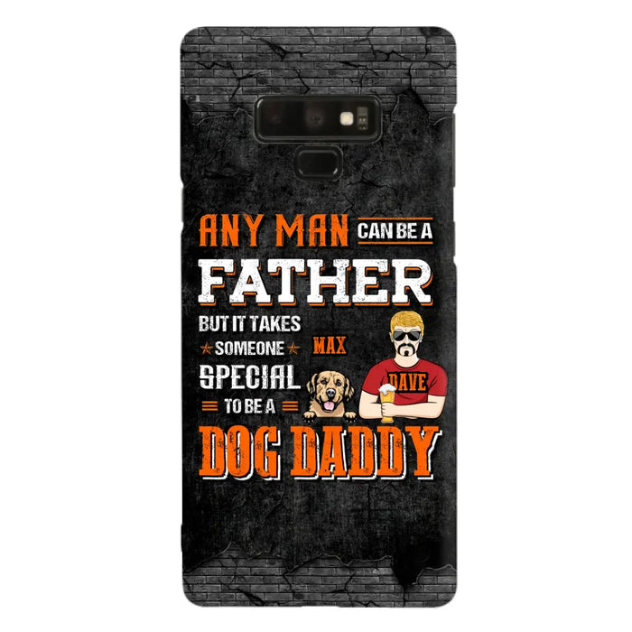 Custom Personalized Dog Daddy Phone Case - Gift Idea For Father's Day/Dog Lovers - Any Man Can Be A Father But It Takes Someone Special To Be A Dog Daddy - Cases For iPhone/Samsung