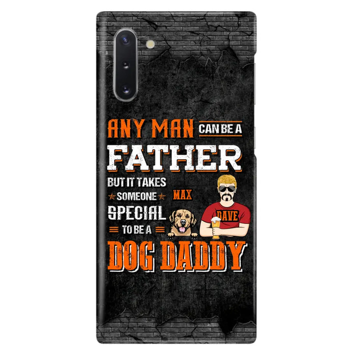 Custom Personalized Dog Daddy Phone Case - Gift Idea For Father's Day/Dog Lovers - Any Man Can Be A Father But It Takes Someone Special To Be A Dog Daddy - Cases For iPhone/Samsung