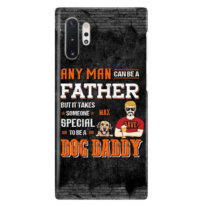 Custom Personalized Dog Daddy Phone Case - Gift Idea For Father's Day/Dog Lovers - Any Man Can Be A Father But It Takes Someone Special To Be A Dog Daddy - Cases For iPhone/Samsung