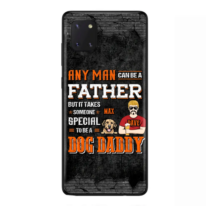 Custom Personalized Dog Daddy Phone Case - Gift Idea For Father's Day/Dog Lovers - Any Man Can Be A Father But It Takes Someone Special To Be A Dog Daddy - Cases For iPhone/Samsung