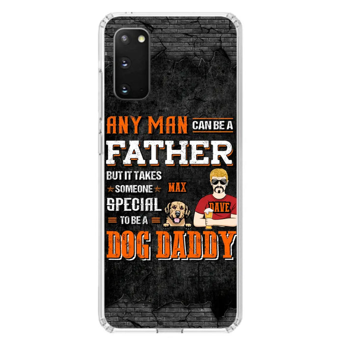 Custom Personalized Dog Daddy Phone Case - Gift Idea For Father's Day/Dog Lovers - Any Man Can Be A Father But It Takes Someone Special To Be A Dog Daddy - Cases For iPhone/Samsung