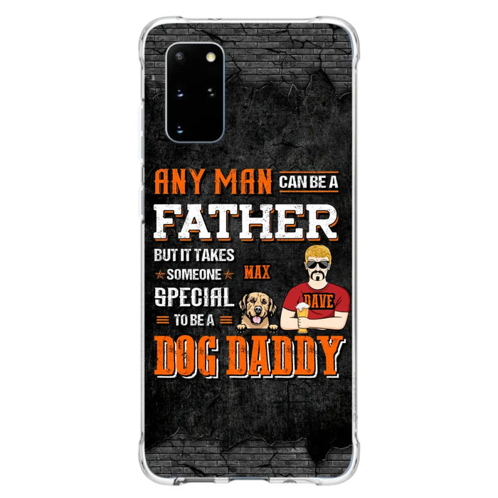 Custom Personalized Dog Daddy Phone Case - Gift Idea For Father's Day/Dog Lovers - Any Man Can Be A Father But It Takes Someone Special To Be A Dog Daddy - Cases For iPhone/Samsung