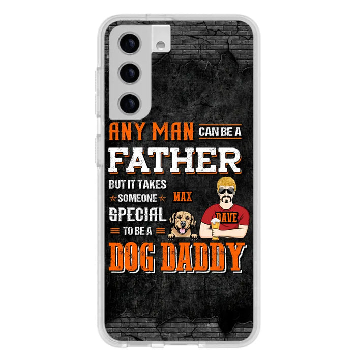 Custom Personalized Dog Daddy Phone Case - Gift Idea For Father's Day/Dog Lovers - Any Man Can Be A Father But It Takes Someone Special To Be A Dog Daddy - Cases For iPhone/Samsung