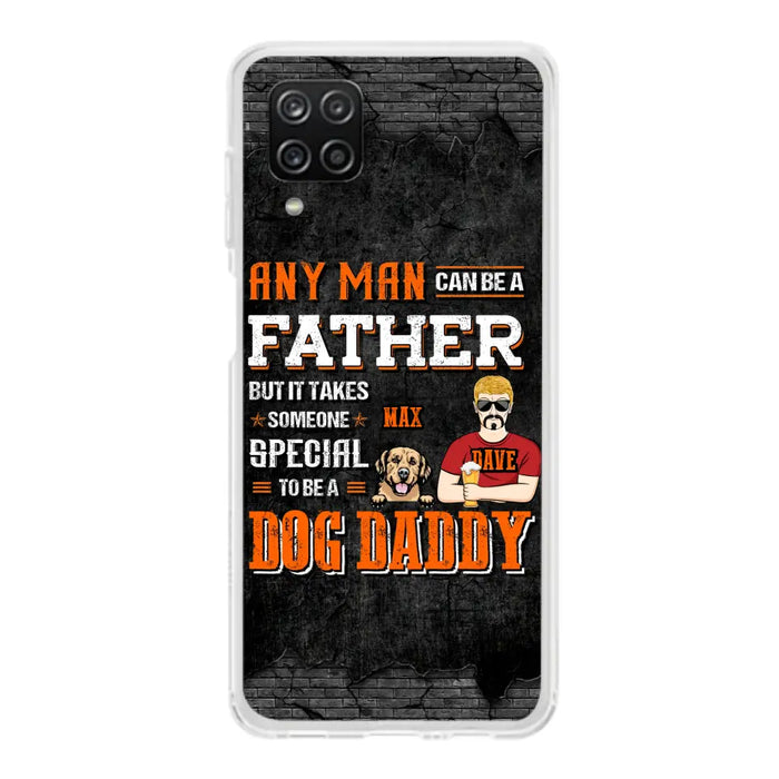 Custom Personalized Dog Daddy Phone Case - Gift Idea For Father's Day/Dog Lovers - Any Man Can Be A Father But It Takes Someone Special To Be A Dog Daddy - Cases For iPhone/Samsung