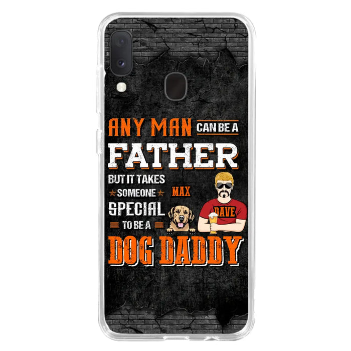 Custom Personalized Dog Daddy Phone Case - Gift Idea For Father's Day/Dog Lovers - Any Man Can Be A Father But It Takes Someone Special To Be A Dog Daddy - Cases For iPhone/Samsung