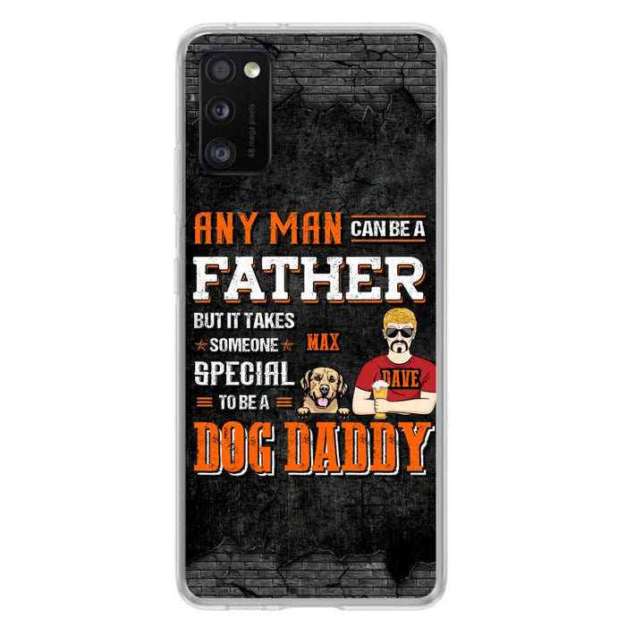 Custom Personalized Dog Daddy Phone Case - Gift Idea For Father's Day/Dog Lovers - Any Man Can Be A Father But It Takes Someone Special To Be A Dog Daddy - Cases For iPhone/Samsung