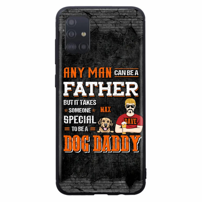 Custom Personalized Dog Daddy Phone Case - Gift Idea For Father's Day/Dog Lovers - Any Man Can Be A Father But It Takes Someone Special To Be A Dog Daddy - Cases For iPhone/Samsung