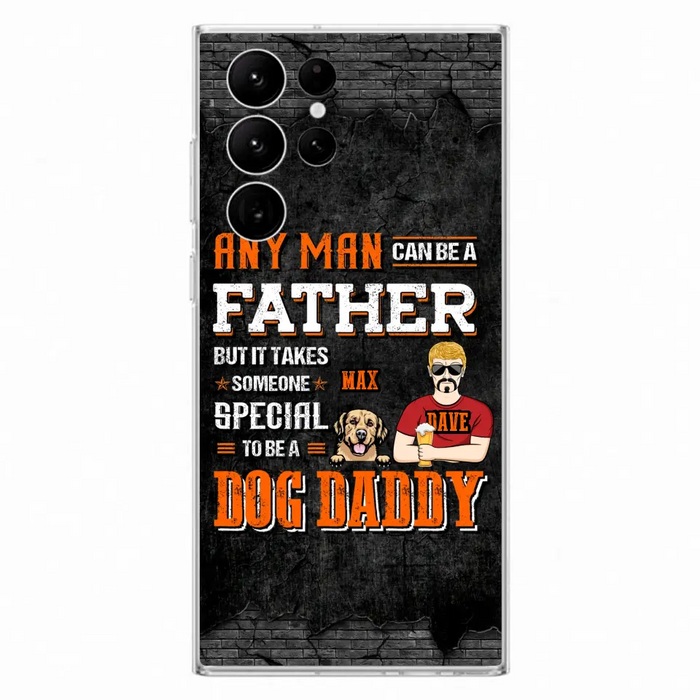 Custom Personalized Dog Daddy Phone Case - Gift Idea For Father's Day/Dog Lovers - Any Man Can Be A Father But It Takes Someone Special To Be A Dog Daddy - Cases For iPhone/Samsung