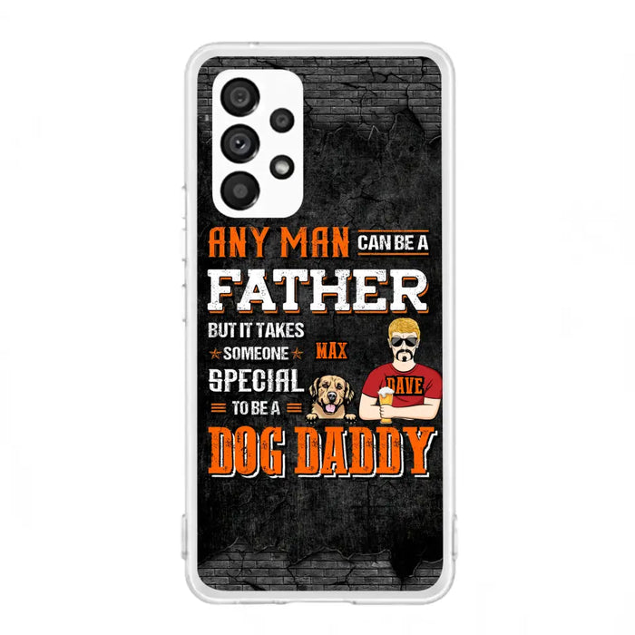 Custom Personalized Dog Daddy Phone Case - Gift Idea For Father's Day/Dog Lovers - Any Man Can Be A Father But It Takes Someone Special To Be A Dog Daddy - Cases For iPhone/Samsung