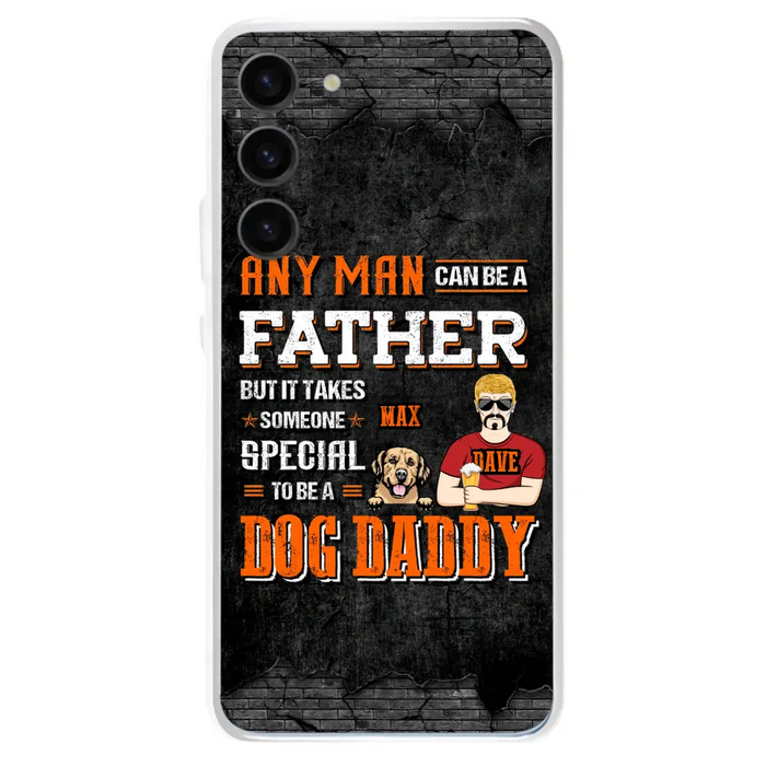 Custom Personalized Dog Daddy Phone Case - Gift Idea For Father's Day/Dog Lovers - Any Man Can Be A Father But It Takes Someone Special To Be A Dog Daddy - Cases For iPhone/Samsung