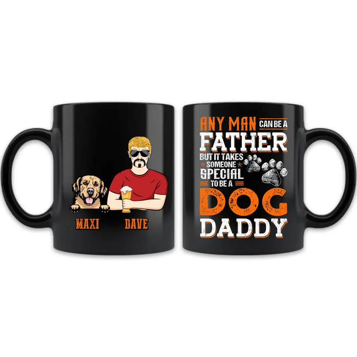 Custom Personalized Dog Daddy Mug - Gift Idea For Father's Day/Dog Lovers - Any Man Can Be A Father But It Takes Someone Special To Be A Dog Daddy