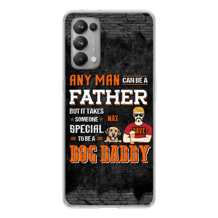 Custom Personalized Dog Daddy Phone Case - Gift Idea For Father's Day/Dog Lovers - Any Man Can Be A Father But It Takes Someone Special To Be A Dog Daddy - Cases  For Oppo/Xiaomi/Huawei