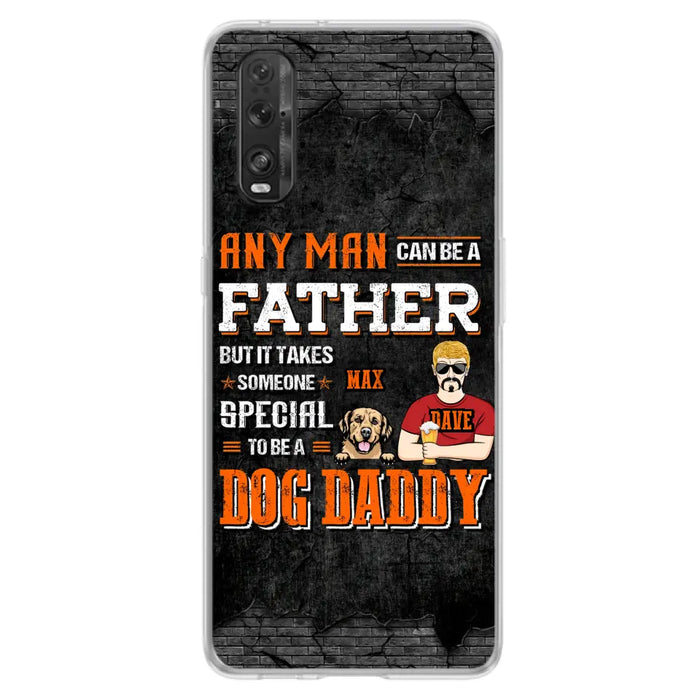 Custom Personalized Dog Daddy Phone Case - Gift Idea For Father's Day/Dog Lovers - Any Man Can Be A Father But It Takes Someone Special To Be A Dog Daddy - Cases  For Oppo/Xiaomi/Huawei