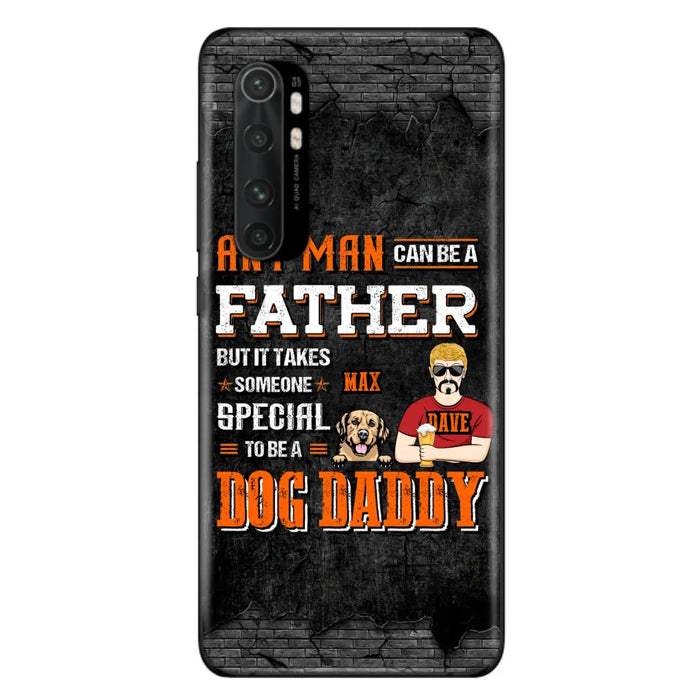 Custom Personalized Dog Daddy Phone Case - Gift Idea For Father's Day/Dog Lovers - Any Man Can Be A Father But It Takes Someone Special To Be A Dog Daddy - Cases  For Oppo/Xiaomi/Huawei