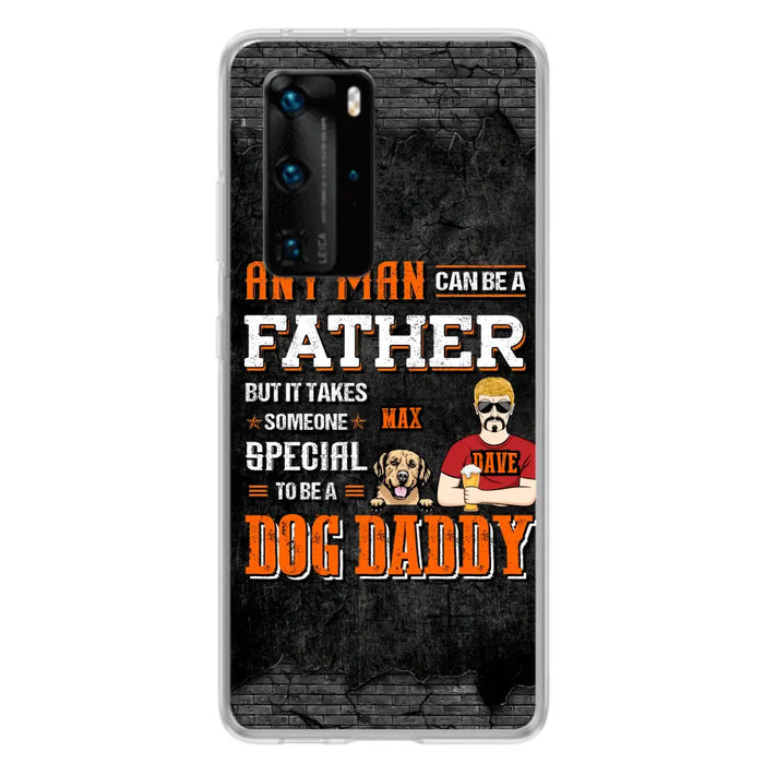 Custom Personalized Dog Daddy Phone Case - Gift Idea For Father's Day/Dog Lovers - Any Man Can Be A Father But It Takes Someone Special To Be A Dog Daddy - Cases  For Oppo/Xiaomi/Huawei