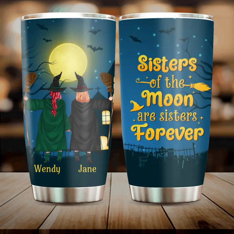 Personalized Witch Friend Tumbler - Halloween/Christmas Gift Idea For Friends/Sisters/Besties - Sisters Of The Moon Are Sisters Forever