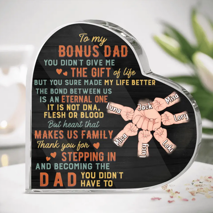 Custom Personalized Bonus Dad Crystal Heart - Best Gift Idea For Father's Day - Upto 6 Kids - To My Bonus Dad You Didn't Give Me The Gift Of Life But You Sure Made My Life Better