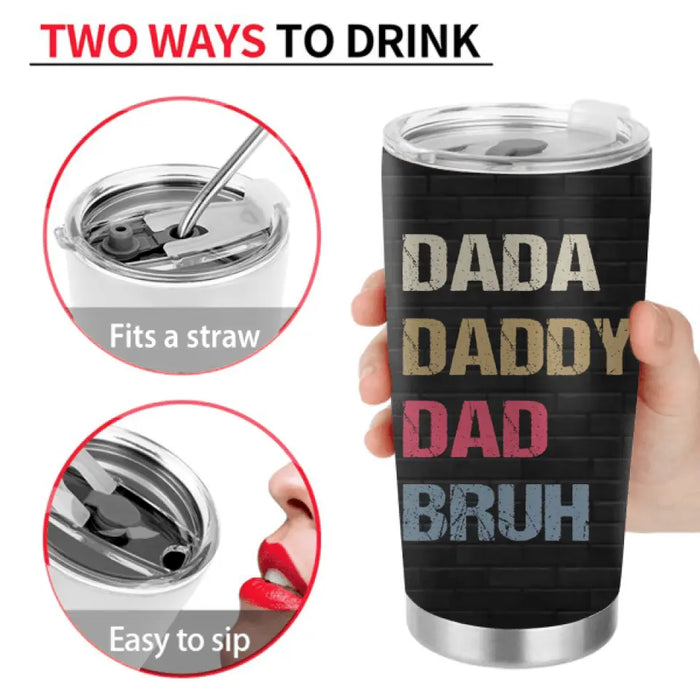 Custom Personalized Bruh Dad Tumbler - Father's Day Gift Idea for Dad - Upto 6 Kids - Dada Daddy Dad Bruh