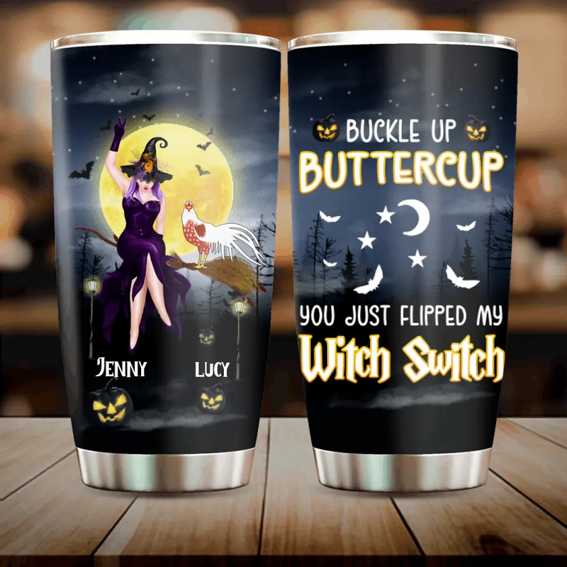 Personalized Halloween Witch Tumbler - Up to 5 Chickens - Halloween Gift For Chicken Lovers - Buckle Up Buttercup You Just Flipped My Witch Switch