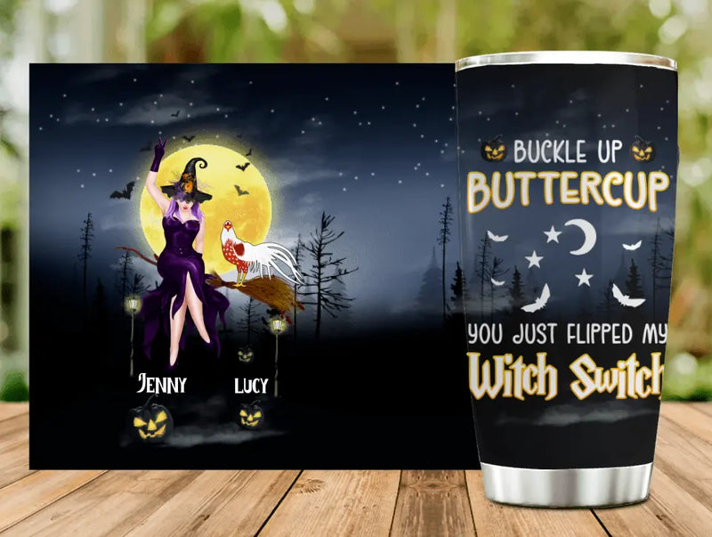 Personalized Halloween Witch Tumbler - Up to 5 Chickens - Halloween Gift For Chicken Lovers - Buckle Up Buttercup You Just Flipped My Witch Switch