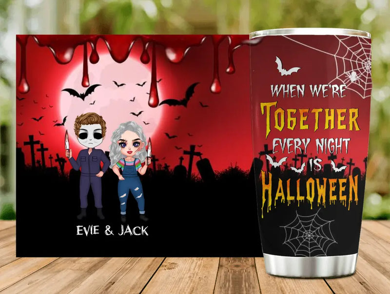 Personalized Horror Couple Tumbler - Gift Idea For Halloween/Couple - When We're Together Every Night Is Halloween