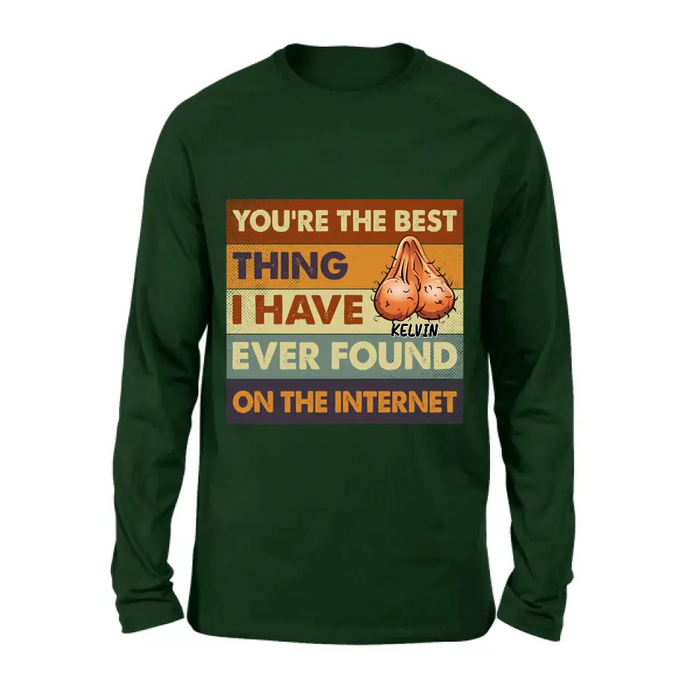 Custom Personalized Shirt/Hoodie - Gift Idea For Father's Day - You're The Best Thing I Have Ever Found On The Internet