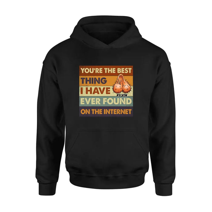 Custom Personalized Shirt/Hoodie - Gift Idea For Father's Day - You're The Best Thing I Have Ever Found On The Internet