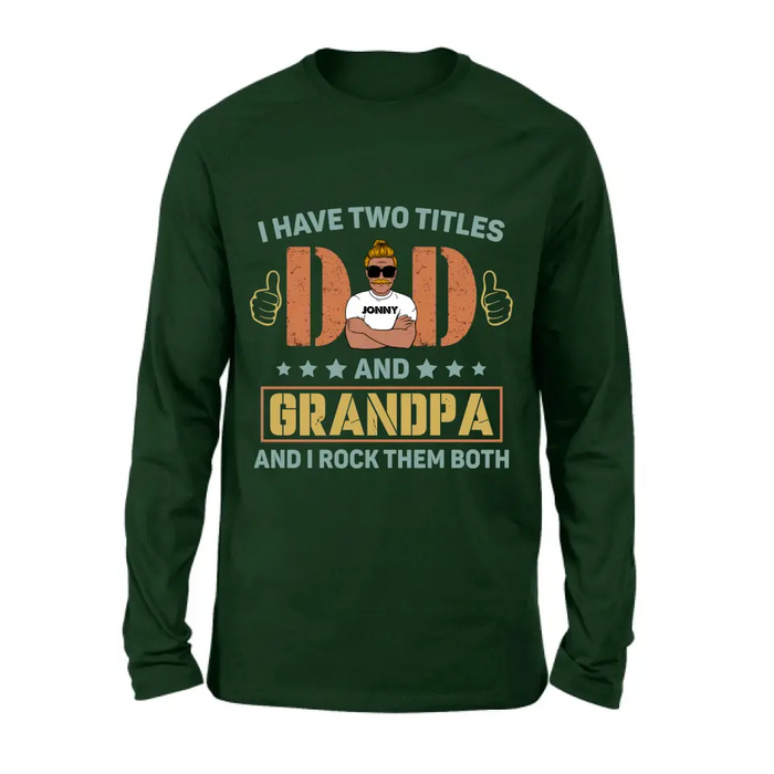 Custom Personalized Father's Day Shirt/Hoodie - Father's Day Gift Idea for Dad/Grandpa - I Have Two Titles Dad And Grandpa and I Rock Them Both