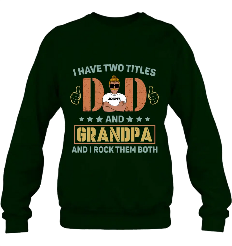 Personalized Father's Day Shirt/Hoodie - Father's Day Gift Idea for Dad/Grandpa - I Have Two Titles Dad And Grandpa and I Rock Them Both