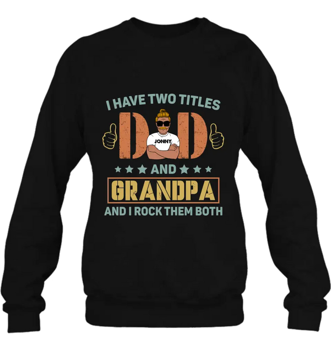 Custom Personalized Father's Day Shirt/Hoodie - Father's Day Gift Idea for Dad/Grandpa - I Have Two Titles Dad And Grandpa and I Rock Them Both